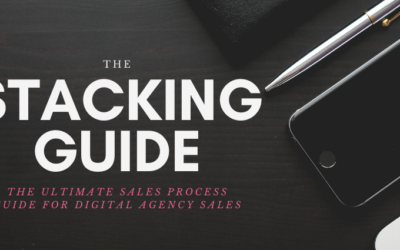 Stacking Guide: The Ultimate Sales Process Guide For Digital Agency Sales People